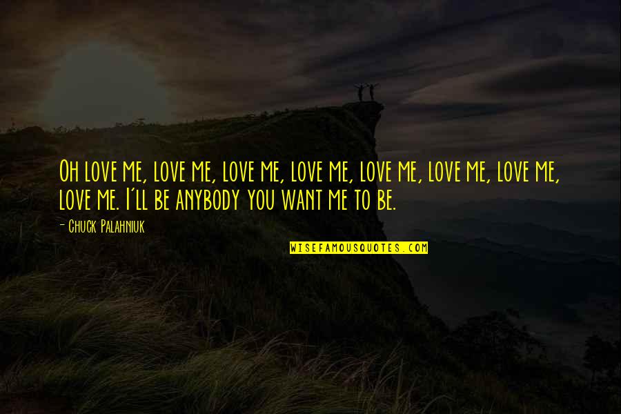Hmong Life Quotes By Chuck Palahniuk: Oh love me, love me, love me, love