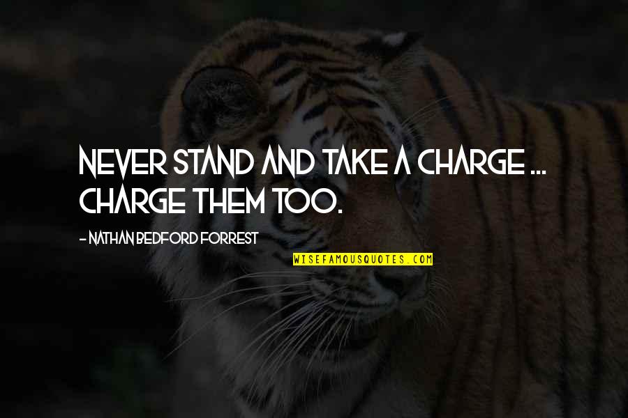 Hmong Life Quotes By Nathan Bedford Forrest: Never stand and take a charge ... charge