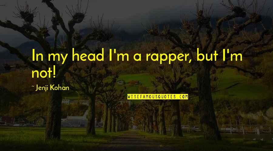 Hmong Marriage Quotes By Jenji Kohan: In my head I'm a rapper, but I'm