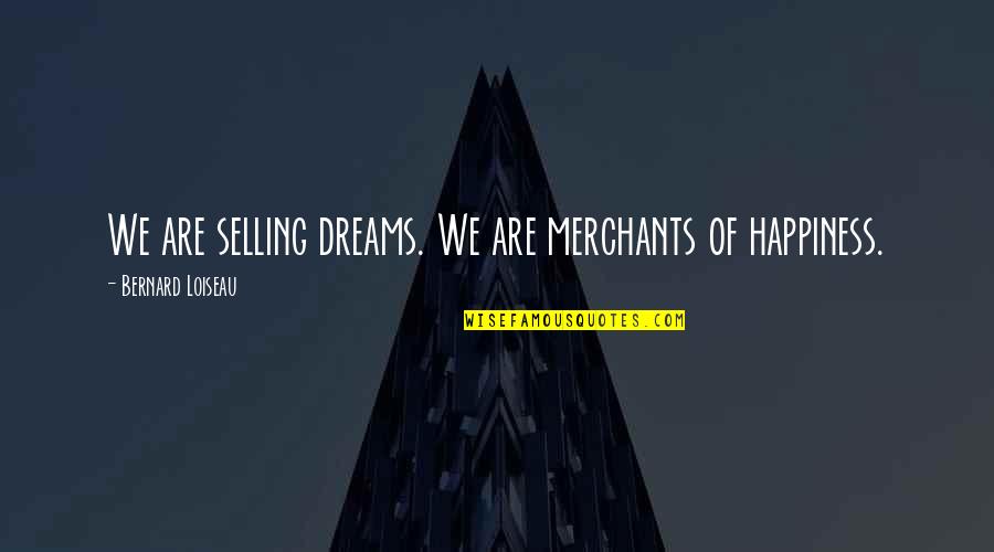 Hmong Quotes By Bernard Loiseau: We are selling dreams. We are merchants of