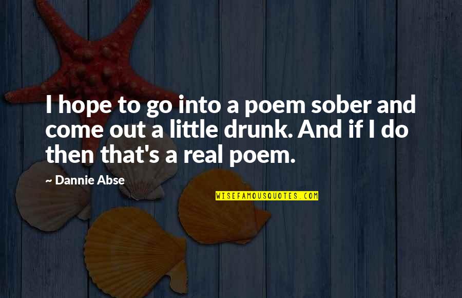 Hmong Quotes By Dannie Abse: I hope to go into a poem sober