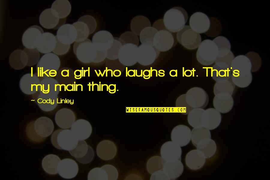 Hmong Sad Love Quotes By Cody Linley: I like a girl who laughs a lot.