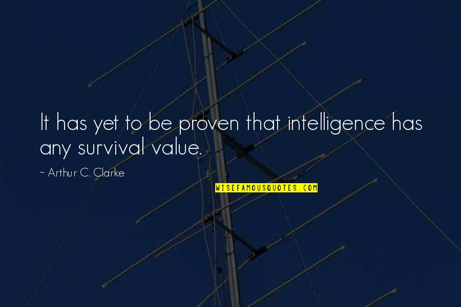 Hmosama Quotes By Arthur C. Clarke: It has yet to be proven that intelligence Hmosama Quotes By Arthur C. Clarke: It has yet to be proven that intelligence