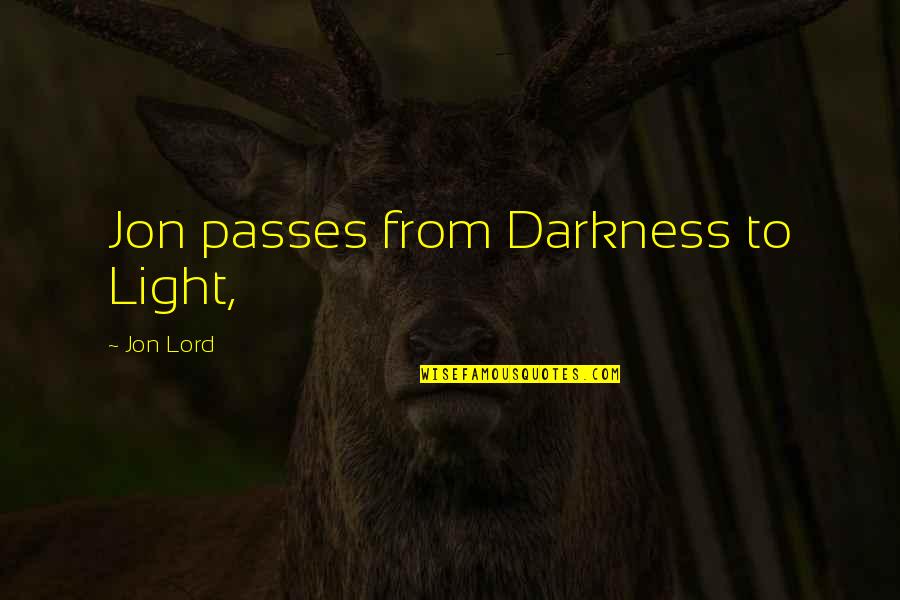 Hmour Quotes By Jon Lord: Jon passes from Darkness to Light, Hmour Quotes By Jon Lord: Jon passes from Darkness to Light,