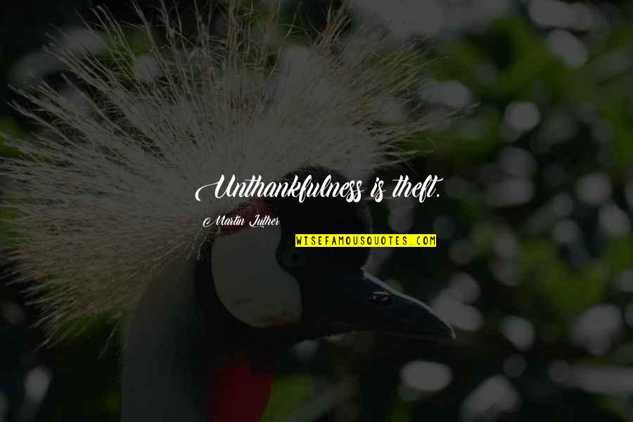 Hmpphotos Quotes By Martin Luther: Unthankfulness is theft. Hmpphotos Quotes By Martin Luther: Unthankfulness is theft.