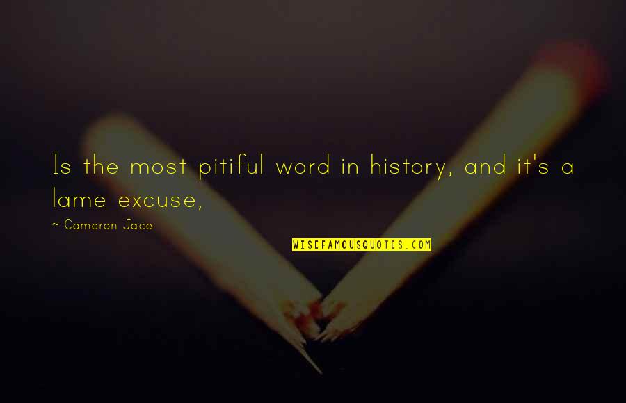 Hmppp Quotes By Cameron Jace: Is the most pitiful word in history, and Hmppp Quotes By Cameron Jace: Is the most pitiful word in history, and