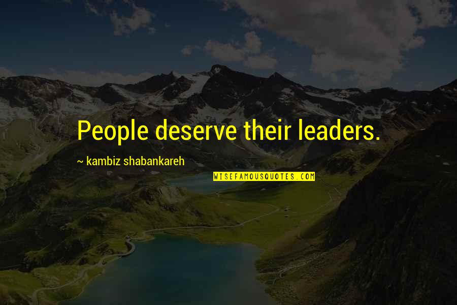 Hms Ulysses Quotes By Kambiz Shabankareh: People deserve their leaders.