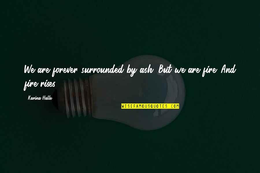 Hmv Online Quotes By Karina Halle: We are forever surrounded by ash. But we