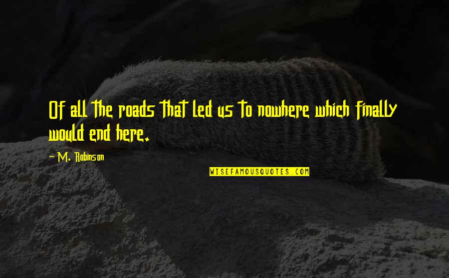 Hmy Yachts Quotes By M. Robinson: Of all the roads that led us to