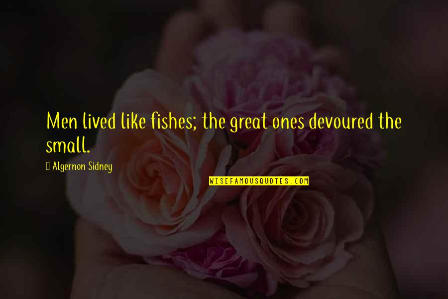 Hmyz S Quotes By Algernon Sidney: Men lived like fishes; the great ones devoured