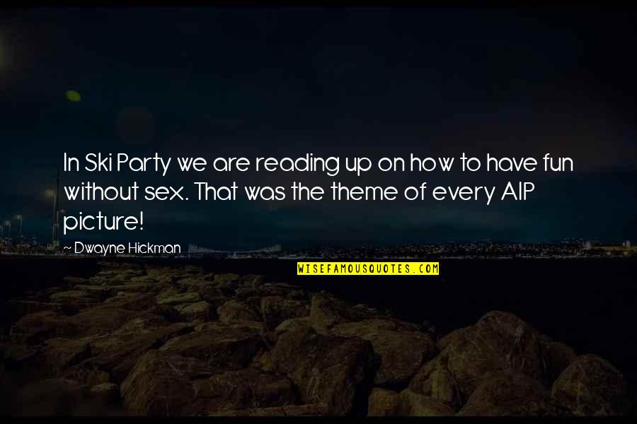 Hmyz S Quotes By Dwayne Hickman: In Ski Party we are reading up on