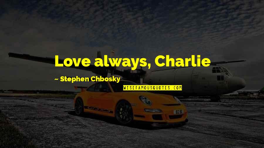 Hnatiuk Nationality Quotes By Stephen Chbosky: Love always, Charlie Hnatiuk Nationality Quotes By Stephen Chbosky: Love always, Charlie