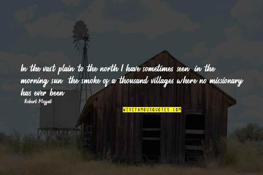 Hnausar Quotes By Robert Moffat: In the vast plain to the north I