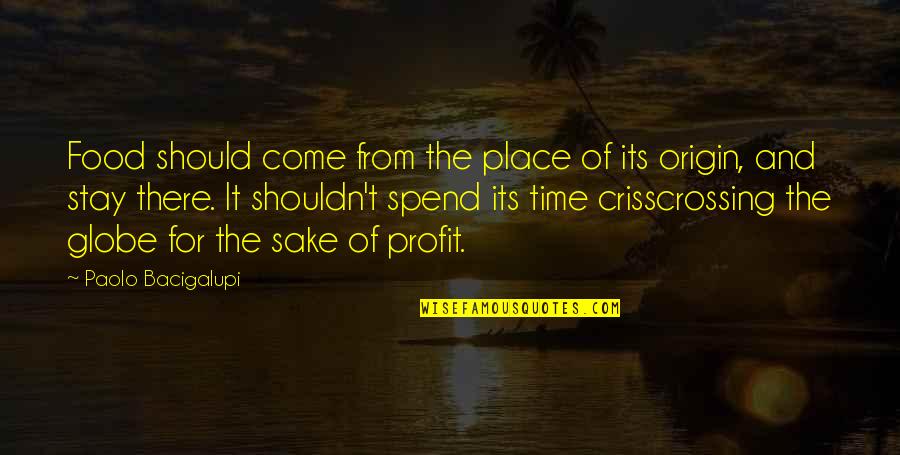 Hndaf Quotes By Paolo Bacigalupi: Food should come from the place of its