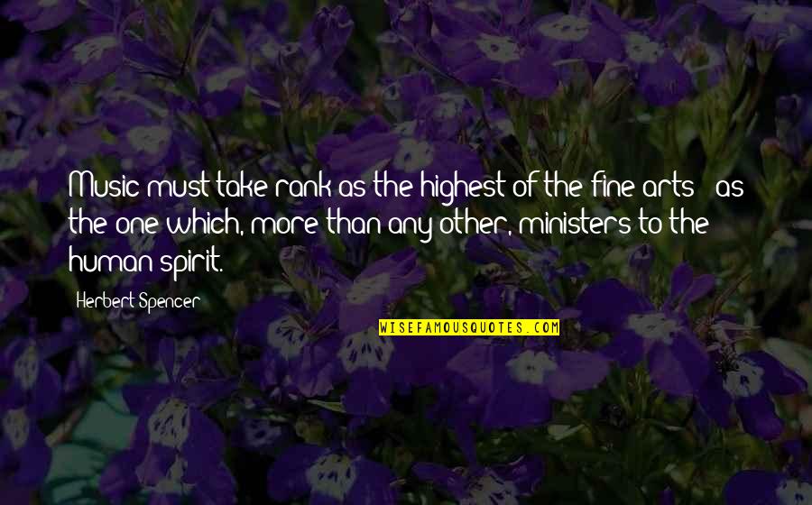 Hndl Quotes By Herbert Spencer: Music must take rank as the highest of Hndl Quotes By Herbert Spencer: Music must take rank as the highest of