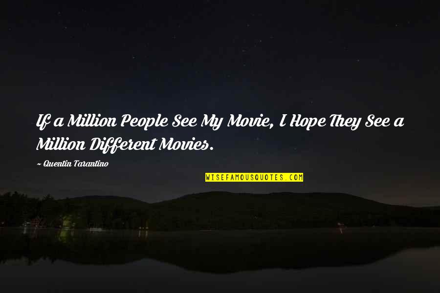Hneary Quotes By Quentin Tarantino: If a Million People See My Movie, I Hneary Quotes By Quentin Tarantino: If a Million People See My Movie, I