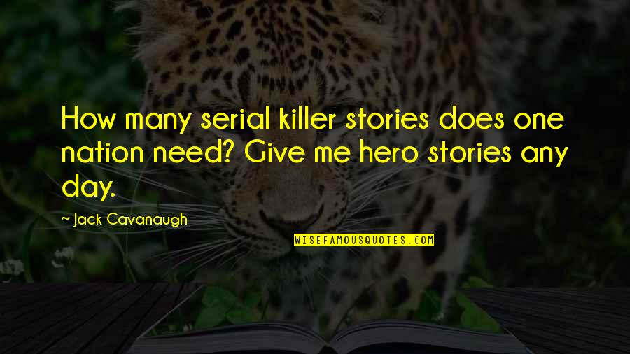 Hngh Quotes By Jack Cavanaugh: How many serial killer stories does one nation