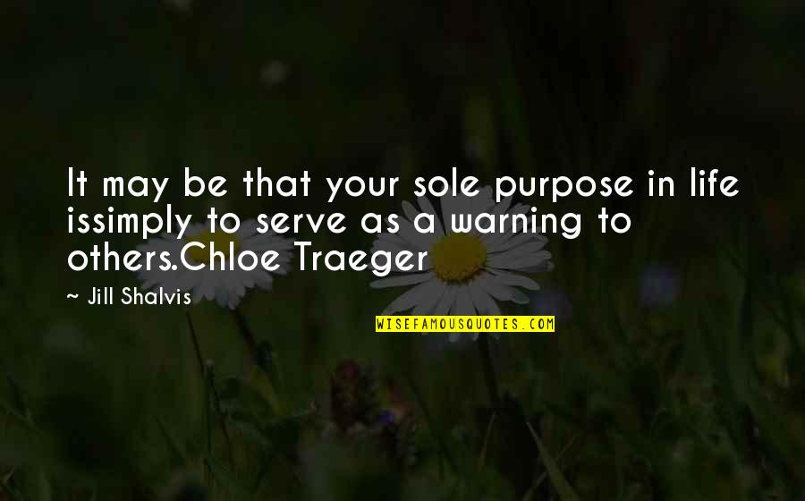 Hngh Quotes By Jill Shalvis: It may be that your sole purpose in