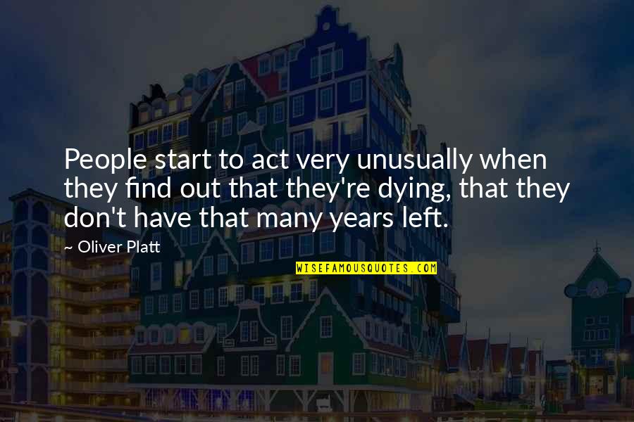 Hngh Quotes By Oliver Platt: People start to act very unusually when they