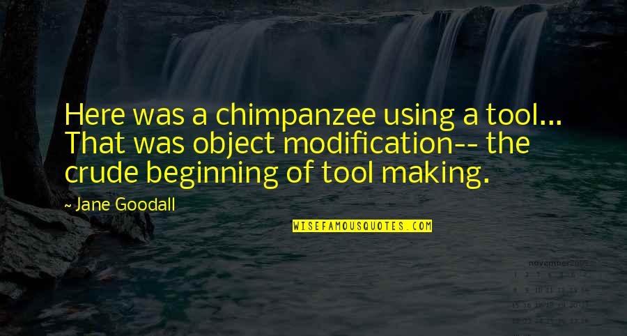 Hnhpd Quotes By Jane Goodall: Here was a chimpanzee using a tool... That