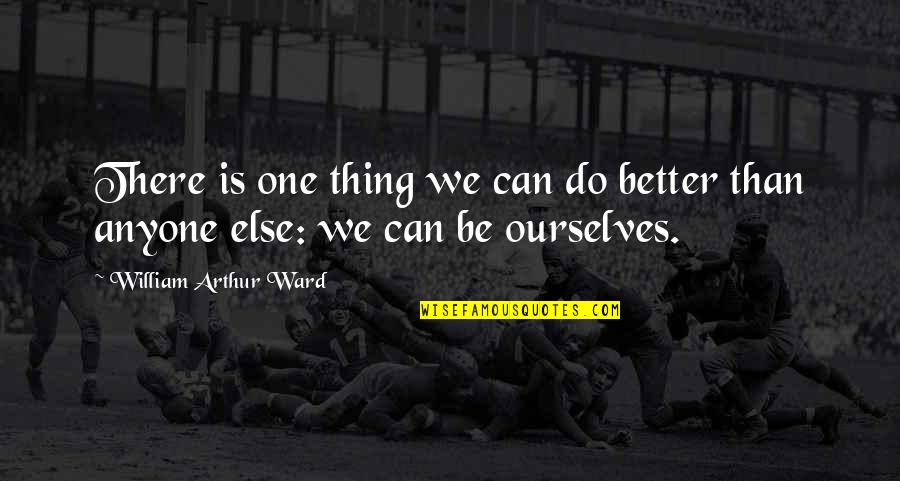 Hnhpd Quotes By William Arthur Ward: There is one thing we can do better