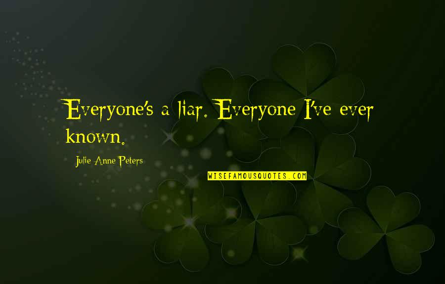 Hnic Quotes By Julie Anne Peters: Everyone's a liar. Everyone I've ever known.