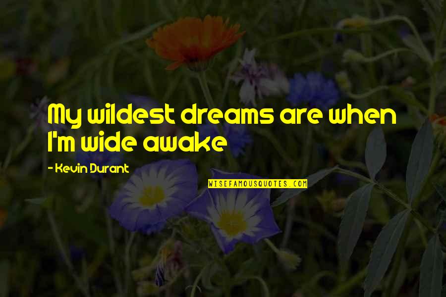 Hnilobna Quotes By Kevin Durant: My wildest dreams are when I'm wide awake Hnilobna Quotes By Kevin Durant: My wildest dreams are when I'm wide awake