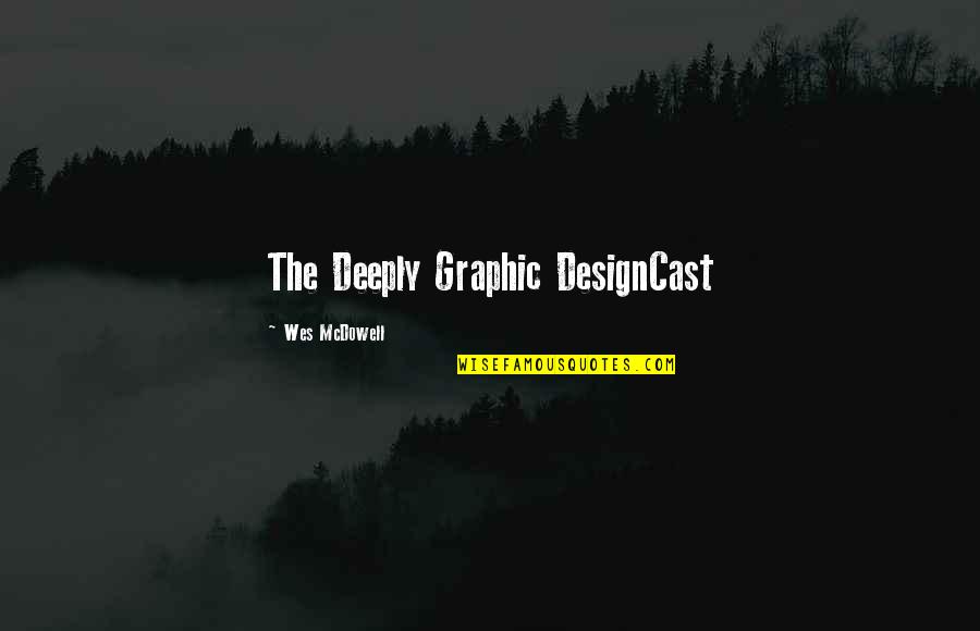 Hnilobny Quotes By Wes McDowell: The Deeply Graphic DesignCast