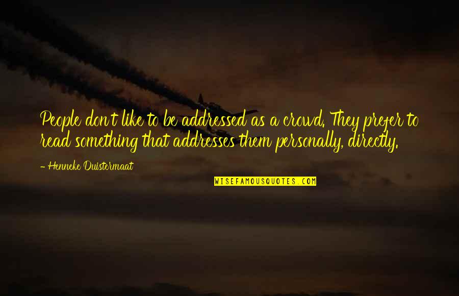Hnlp Central Quotes By Henneke Duistermaat: People don't like to be addressed as a Hnlp Central Quotes By Henneke Duistermaat: People don't like to be addressed as a