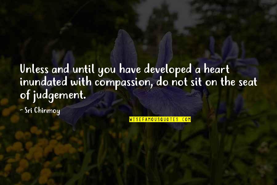 Hnlp Central Quotes By Sri Chinmoy: Unless and until you have developed a heart Hnlp Central Quotes By Sri Chinmoy: Unless and until you have developed a heart