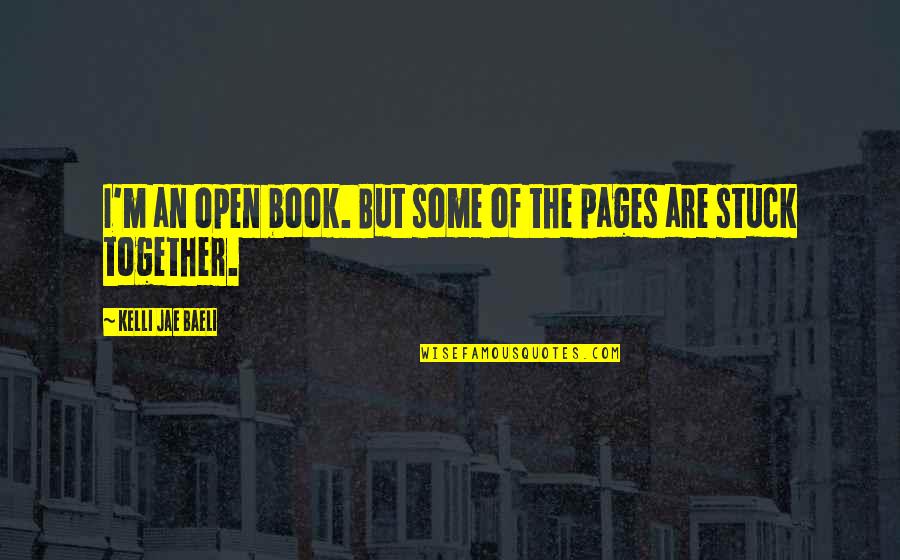 Hnr1 Lse Quotes By Kelli Jae Baeli: I'm an open book. But some of the Hnr1 Lse Quotes By Kelli Jae Baeli: I'm an open book. But some of the
