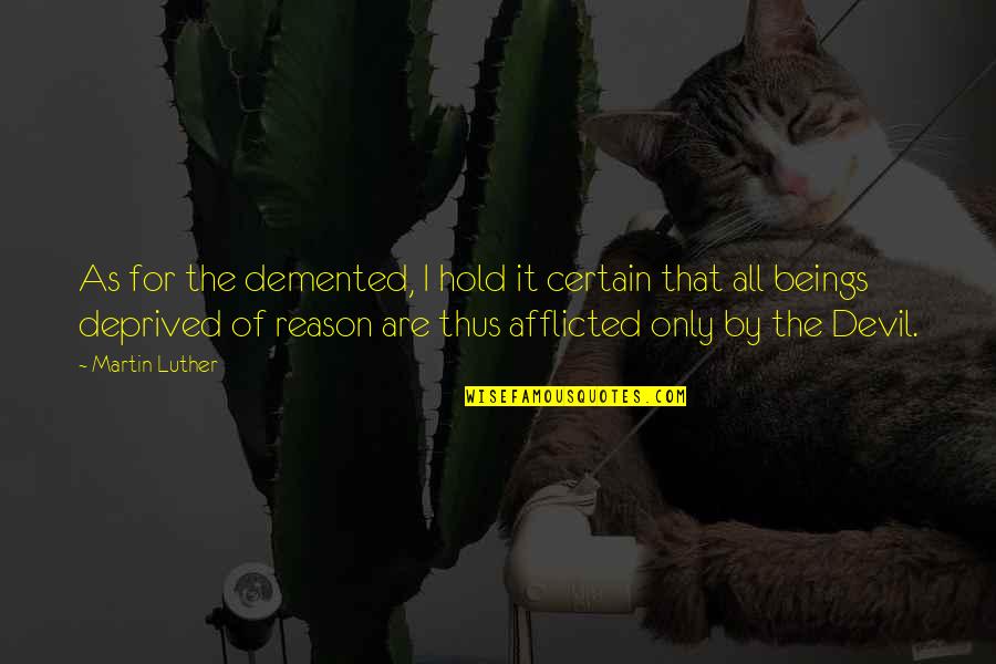 Hnutiduha Quotes By Martin Luther: As for the demented, I hold it certain Hnutiduha Quotes By Martin Luther: As for the demented, I hold it certain