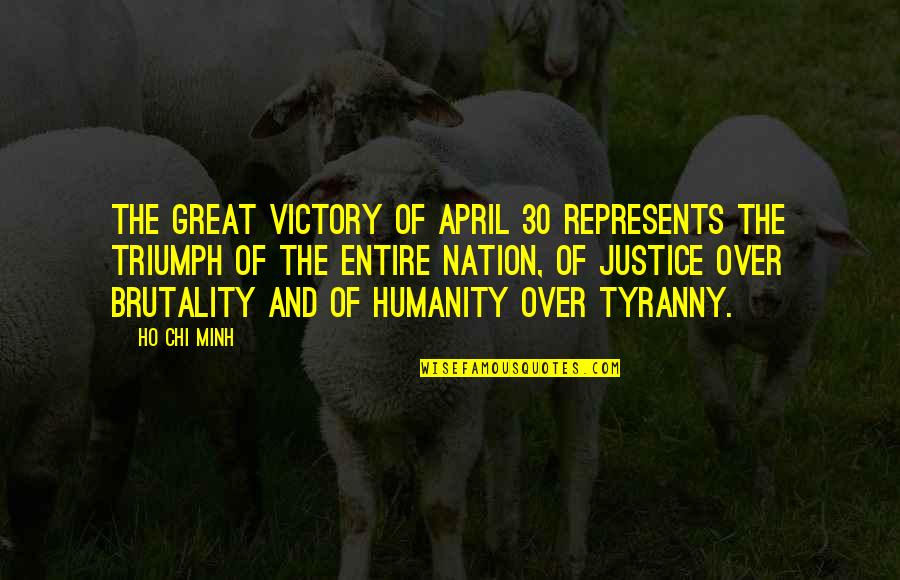 Ho Chi Minh Quotes By Ho Chi Minh: The great victory of April 30 represents the