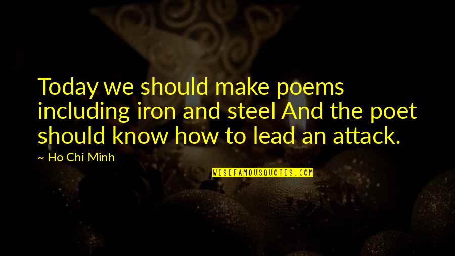 Ho Chi Minh Quotes By Ho Chi Minh: Today we should make poems including iron and Ho Chi Minh Quotes By Ho Chi Minh: Today we should make poems including iron and