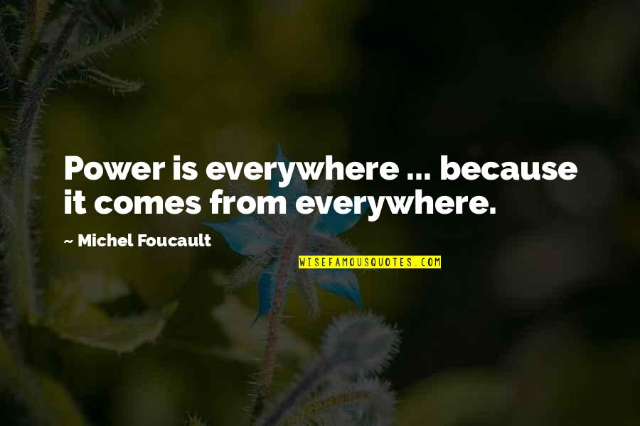 Ho Chunk Quotes By Michel Foucault: Power is everywhere ... because it comes from