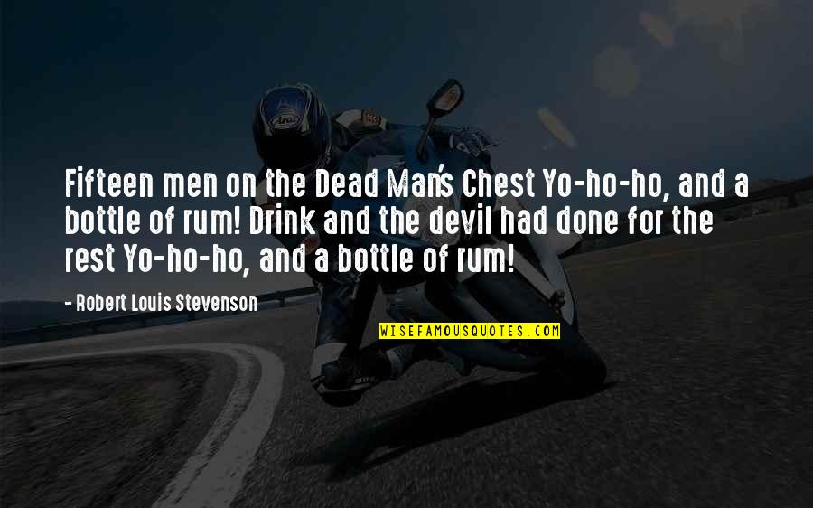 Ho Ho Ho Funny Quotes By Robert Louis Stevenson: Fifteen men on the Dead Man's Chest Yo-ho-ho,