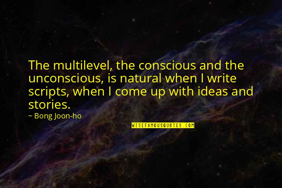 Ho Ho Quotes By Bong Joon-ho: The multilevel, the conscious and the unconscious, is Ho Ho Quotes By Bong Joon-ho: The multilevel, the conscious and the unconscious, is