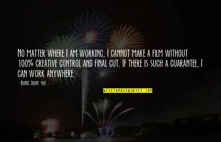 Ho Ho Quotes By Bong Joon-ho: No matter where I am working, I cannot Ho Ho Quotes By Bong Joon-ho: No matter where I am working, I cannot
