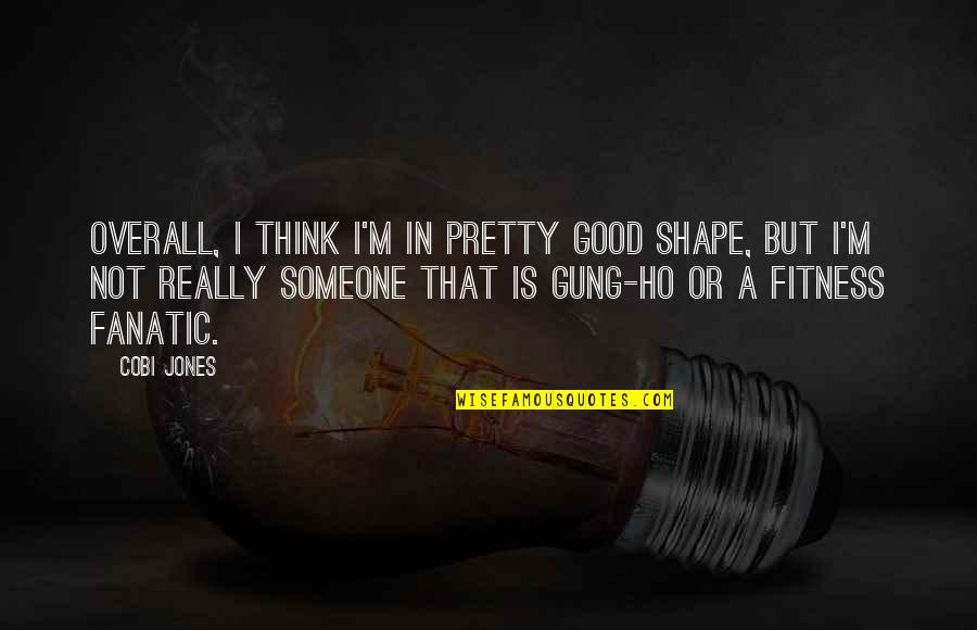 Ho Ho Quotes By Cobi Jones: Overall, I think I'm in pretty good shape, Ho Ho Quotes By Cobi Jones: Overall, I think I'm in pretty good shape,