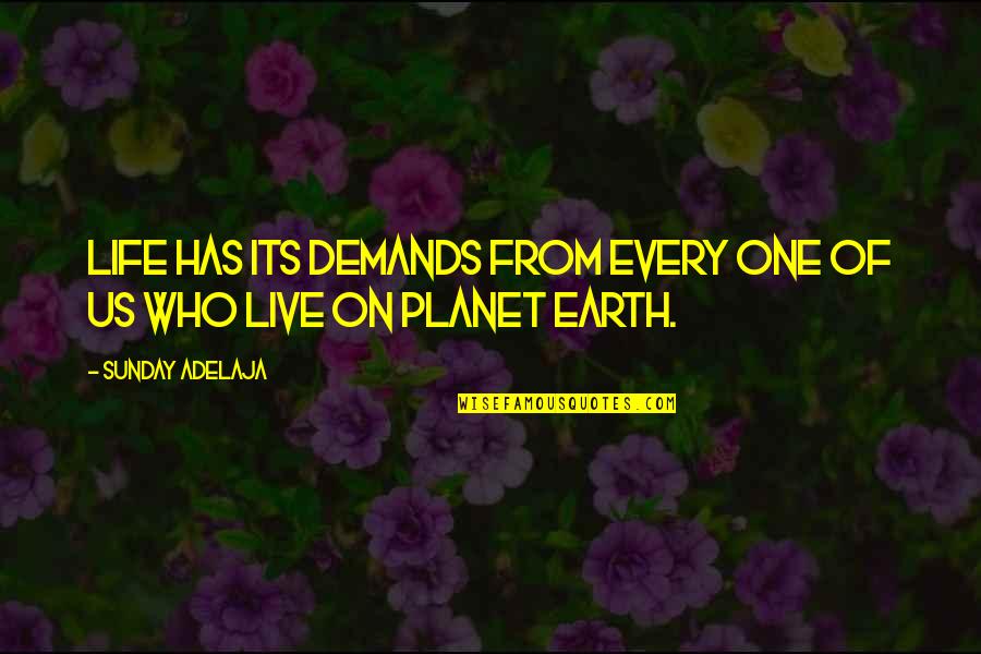 Ho Ho Quotes By Sunday Adelaja: Life has its demands from every one of