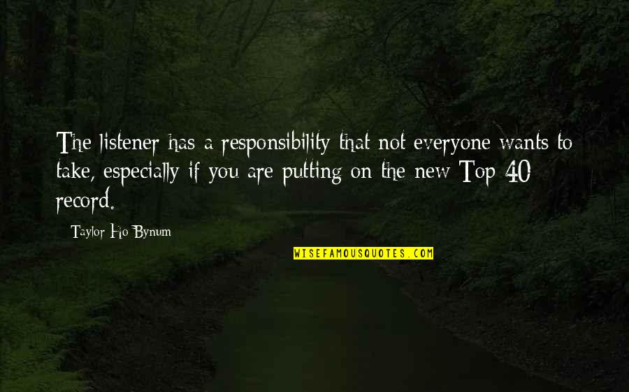 Ho Ho Quotes By Taylor Ho Bynum: The listener has a responsibility that not everyone