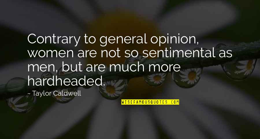Ho Ng Oanh Quotes By Taylor Caldwell: Contrary to general opinion, women are not so Ho Ng Oanh Quotes By Taylor Caldwell: Contrary to general opinion, women are not so