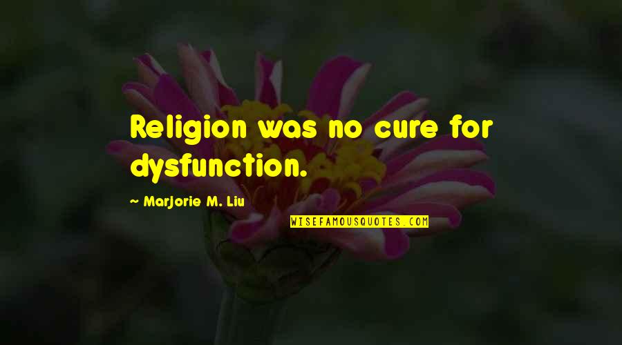 Ho Nh D L X Hay Y Quotes By Marjorie M. Liu: Religion was no cure for dysfunction. Ho Nh D L X Hay Y Quotes By Marjorie M. Liu: Religion was no cure for dysfunction.