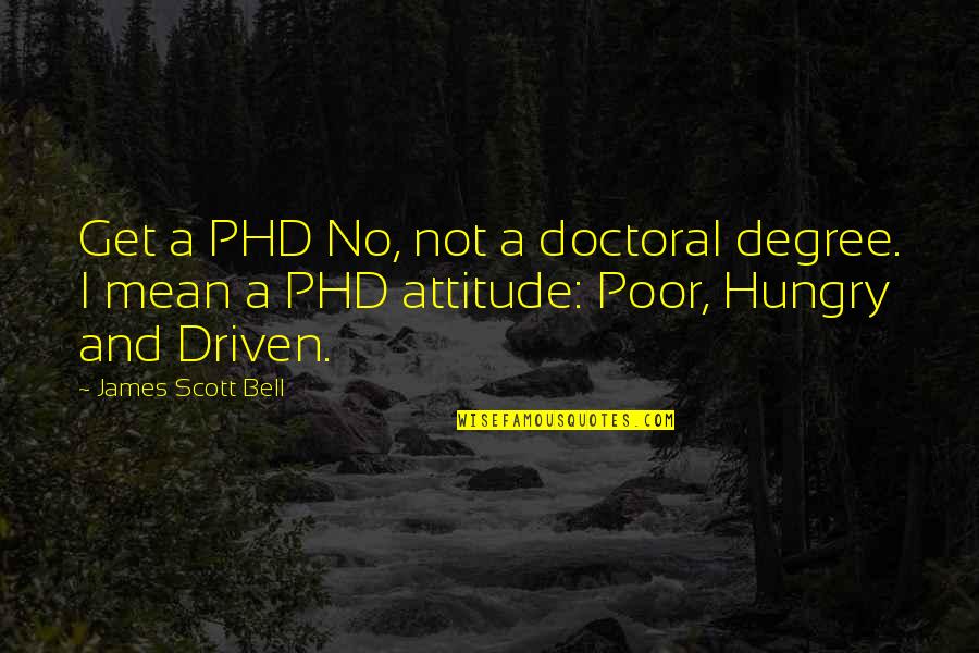 Ho Nh D Quotes By James Scott Bell: Get a PHD No, not a doctoral degree. Ho Nh D Quotes By James Scott Bell: Get a PHD No, not a doctoral degree.
