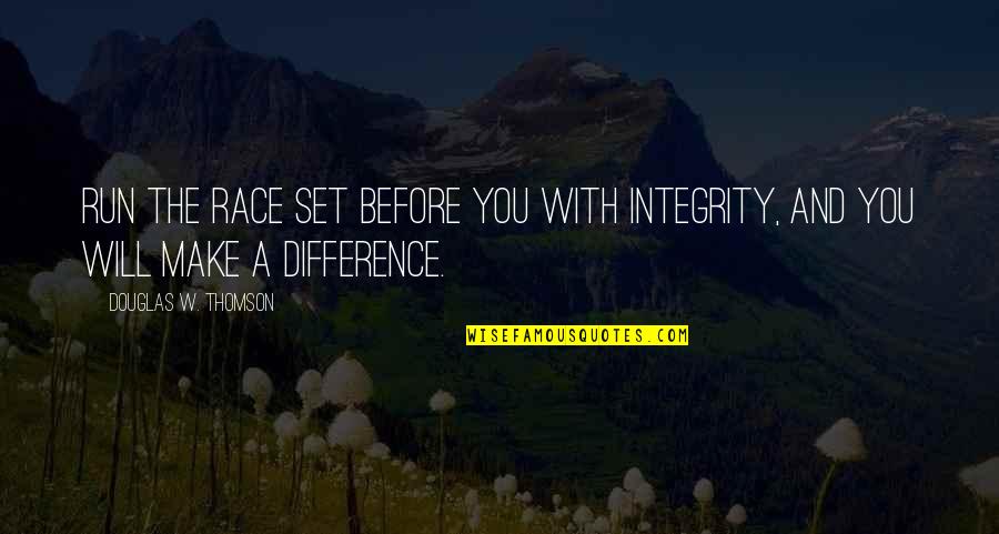 Hoaglund Ins Quotes By Douglas W. Thomson: Run the race set before you with integrity, Hoaglund Ins Quotes By Douglas W. Thomson: Run the race set before you with integrity,