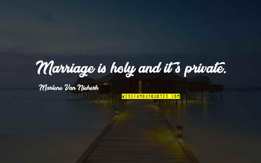 Hoarder Person Quotes By Marlene Van Niekerk: Marriage is holy and it's private. Hoarder Person Quotes By Marlene Van Niekerk: Marriage is holy and it's private.