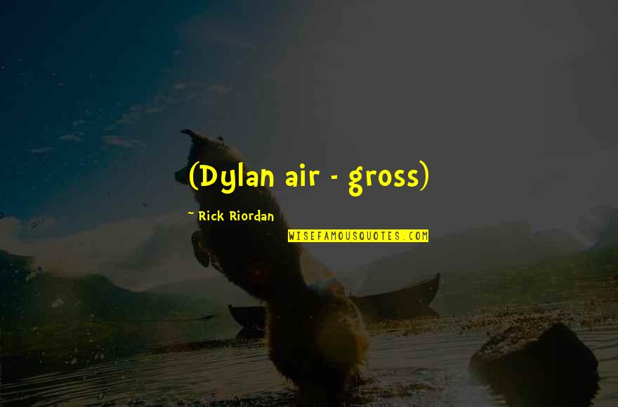 Hoarder Person Quotes By Rick Riordan: (Dylan air - gross) Hoarder Person Quotes By Rick Riordan: (Dylan air - gross)