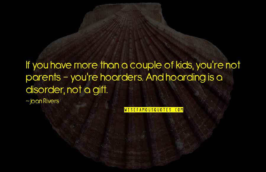 Hoarders Quotes By Joan Rivers: If you have more than a couple of