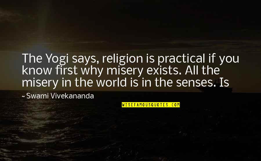 Hoarders Quotes By Swami Vivekananda: The Yogi says, religion is practical if you