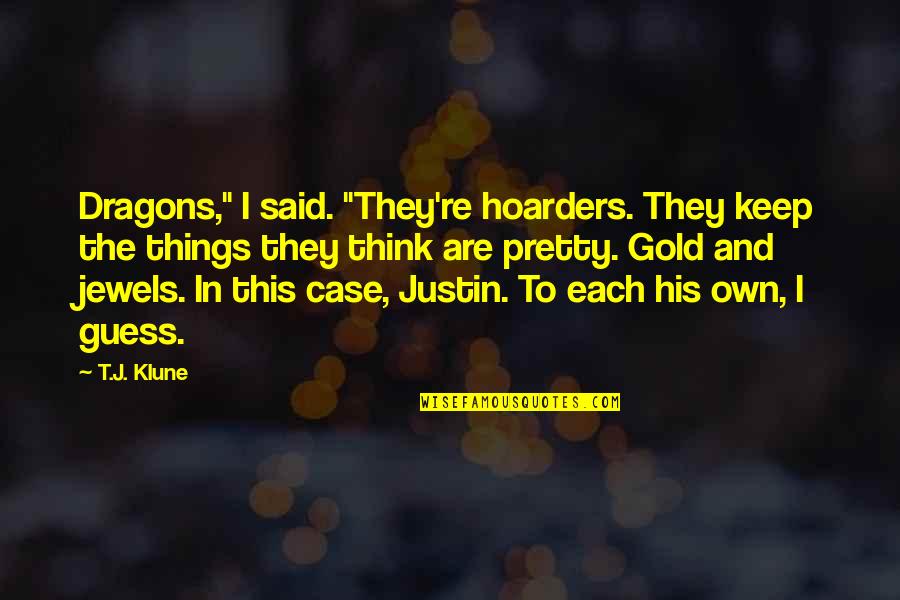 Hoarders Quotes By T.J. Klune: Dragons," I said. "They're hoarders. They keep the